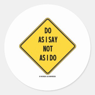 Do As I Say Not As I Do (Yellow Warning Sign) Round Stickers
