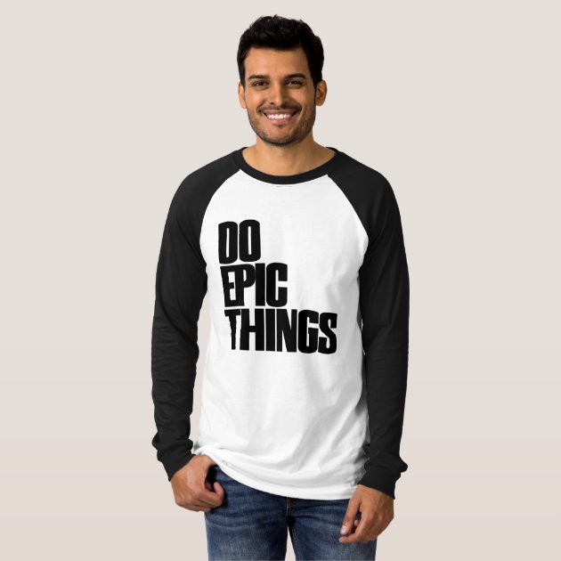 Do Epic Things T-Shirt | Zazzle