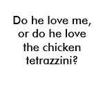 Do he love me, or do he love the chicken tetraz... t-shirts