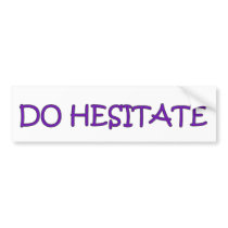 DO HESITATE BUMPER STICKER