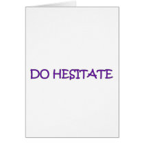 DO HESITATE CARD