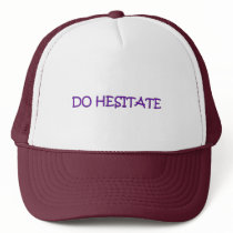 DO HESITATE HAT