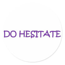 DO HESITATE ROUND STICKERS