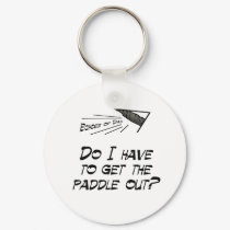 Do I have to get the paddle out? keychains