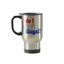Do I Look Illegal? Tshirts, Buttons and More Mug