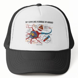 Do I Look Like A Bundle Of Nerves? Neuron Synapse hat