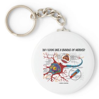 Do I Look Like A Bundle Of Nerves? Neuron Synapse keychain