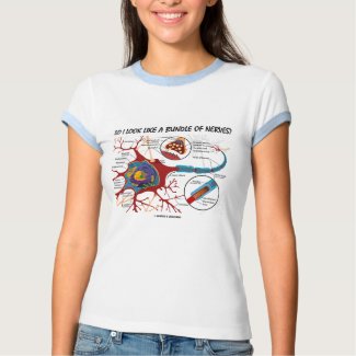 Do I Look Like A Bundle Of Nerves? Neuron Synapse shirt