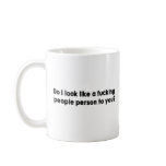 Do I Look Like A Fucking People Person To You? mugs