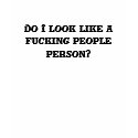 Do I look like a fucking people person? t-shirts by wendisayshi Do I look like a fucking people person? t-shirts