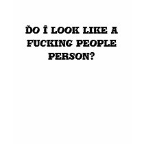Do I look like a fucking people person? t-shirts by wendisayshi Do I look like a fucking people person? t-shirts