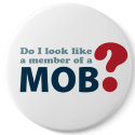 Do I Look Like a Member of a Mob? Pinback Buttons