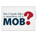 Do I Look Like a Member of a Mob? Greeting Card