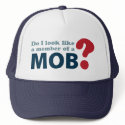 Do I Look Like a Member of a Mob? Trucker Hat