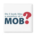 Do I Look Like a Member of a Mob? Magnet