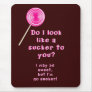 Do I look like a sucker to you? Mousepad
