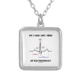 Do I Look Like I Need An Electroshock? EKG ECG Jewelry
