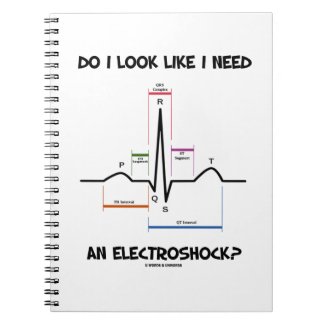 Do I Look Like I Need An Electroshock? EKG ECG Spiral Note Books