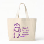 "Do I look like I'm happy??" Bag
