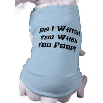 Do I Watch You? Dog T-Shirt pet clothing