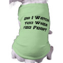 Do I Watch You? Dog T-Shirt dog t-shirts
