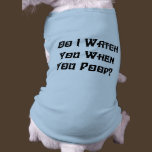 Do I Watch You? Dog T-Shirt pet clothing