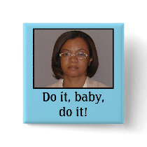 Do it, baby, do it! buttons by Robustoman Do it, baby, do it! buttons