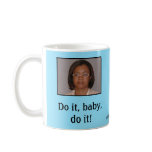Do it, baby, do it! mugs
