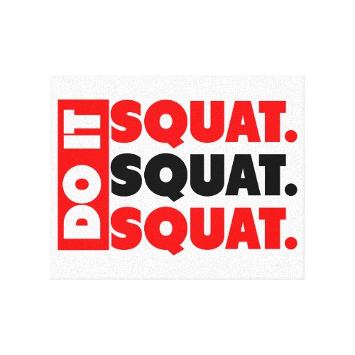 Do It. Squat, Squat, Squat Canvas Prints