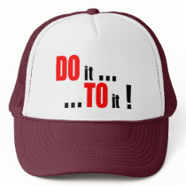 Do it...To it! - Trucker Hat by thesquidshop Do it...To it! - Trucker Hat