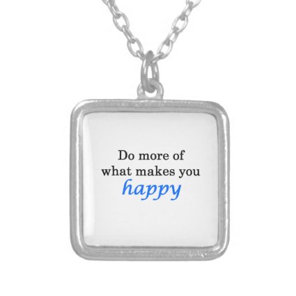 Do More Of What Makes You Happy Custom Necklace