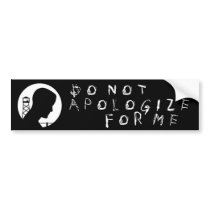 Do Not Apologize For Me bumper stickers