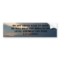 do not argue with an idiot bumper stickers