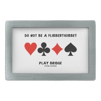 Do Not Be A Flibbertigibbet Play Bridge Belt Buckles