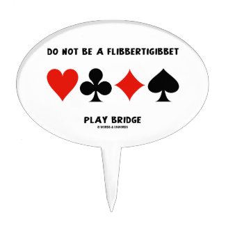 Do Not Be A Flibbertigibbet Play Bridge Cake Toppers