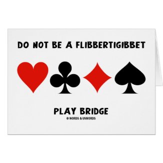 Do Not Be A Flibbertigibbet Play Bridge Greeting Card