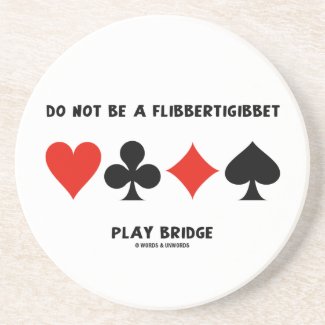 Do Not Be A Flibbertigibbet Play Bridge Coaster