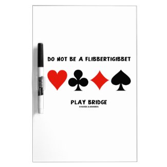 Do Not Be A Flibbertigibbet Play Bridge Dry-Erase Whiteboards