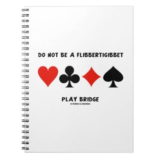 Do Not Be A Flibbertigibbet Play Bridge Spiral Note Book