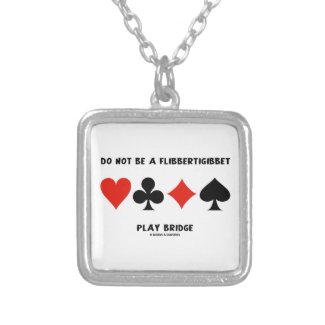 Do Not Be A Flibbertigibbet Play Bridge Pendant