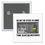 Do Not Be Stuck In Limbo Think Quantum Mechanics Buttons