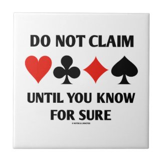 Do Not Claim Until You Know For Sure (Card Suits) Ceramic Tiles