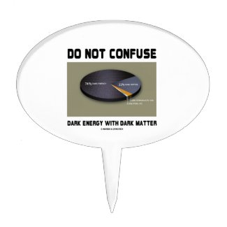 Do Not Confuse Dark Energy With Dark Matter Cake Topper