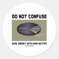 Do Not Confuse Dark Energy With Dark Matter Classic Round Sticker