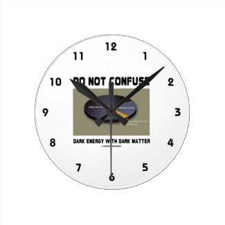 Do Not Confuse Dark Energy With Dark Matter Round Wall Clocks