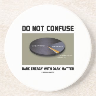Do Not Confuse Dark Energy With Dark Matter Coasters