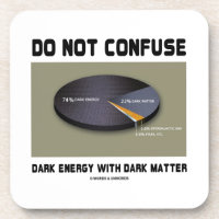 Do Not Confuse Dark Energy With Dark Matter Drink Coaster