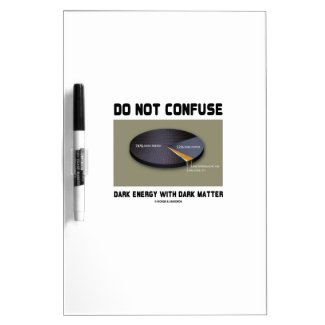 Do Not Confuse Dark Energy With Dark Matter Dry-Erase Boards