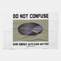 Do Not Confuse Dark Energy With Dark Matter Kitchen Towels