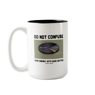 Do Not Confuse Dark Energy With Dark Matter mug